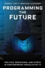 Image for Programming the future  : politics, resistance, and utopia in contemporary speculative TV