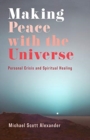 Image for Making peace with the universe  : personal crisis and spiritual healing
