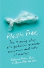 Image for Plastic free  : the inspiring story of a global environmental movement and why it matters