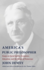 Image for America&#39;s public philosopher  : Dewey&#39;s essays on social justice, economics, education, and the future of democracy
