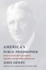 Image for America&#39;s public philosopher  : Dewey&#39;s essays on social justice, economics, education, and the future of democracy