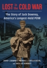 Image for Lost in the Cold War  : the story of Jack Downey, America&#39;s longest-held PoW