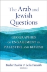 Image for The Arab and Jewish Questions : Geographies of Engagement in Palestine and Beyond