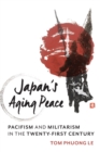 Image for Japan&#39;s aging peace  : pacifism and militarism in the twenty-first century
