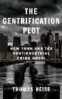 Image for The gentrification plot  : New York and the postindustrial crime novel
