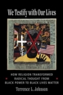 Image for We testify with our lives  : how religion transformed radical thought from black power to Black Lives Matter