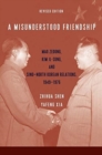 Image for A Misunderstood Friendship : Mao Zedong, Kim Il-sung, and Sino-North Korean Relations, 1949-1976: Revised Edition