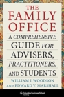 Image for The family office  : a comprehensive guide for advisers, practitioners, and students