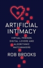 Image for Artificial intimacy  : virtual friends, digital lovers, and algorithmic matchmakers