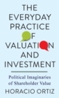 Image for The Everyday Practice of Valuation and Investment