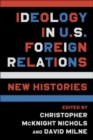 Image for Ideology in U.S. foreign relations  : new histories
