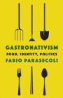 Image for Gastronativism  : food, identity politics, and globalization
