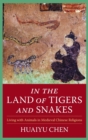 Image for In the land of tigers and snakes  : living with animals in medieval Chinese religions