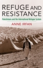 Image for Refuge and resistance  : Palestinians and the international refugee system