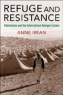 Image for Refuge and resistance  : Palestinians and the international refugee system