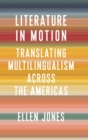 Image for Literature in motion  : translating multilingualism across the Americas