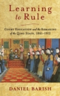 Image for Learning to rule  : court education and the remaking of the Qing state, 1861-1912