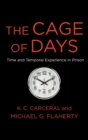 Image for The cage of days  : time and temporal experience in prison