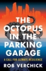 Image for The octopus in the parking garage  : a call for climate resilience