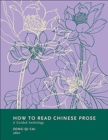 Image for How to read Chinese prose  : a guided anthology
