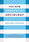 Image for Inquiry, agency, and democracy  : the new pragmatist sociology