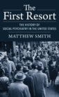 Image for The first resort  : the history of social psychiatry in the United States