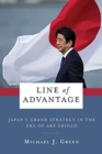 Image for Line of advantage  : Japan&#39;s grand strategy in the era of Abe Shinzo