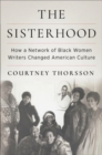 Image for The Sisterhood  : how a network of Black women writers changed American culture