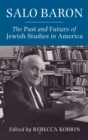 Image for Salo Baron  : the past and future of Jewish studies in America