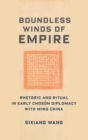 Image for Boundless winds of empire  : rhetoric and ritual in early Chosæon diplomacy with Ming China