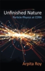 Image for Unfinished nature  : particle physics at CERN