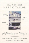 Image for A friendship in twilight  : lockdown conversations on death and life