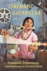 Image for Cinematic guerrillas  : propaganda, projectionists, and audiences in socialist China