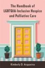 Image for The handbook of LGBTQIA-inclusive hospice and palliative care