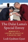 Image for The Dalai Lama&#39;s special envoy  : memoirs of a lifetime in pursuit of a reunited Tibet