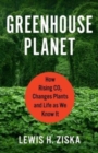 Image for Greenhouse planet  : how rising CO2 changes plants and life as we know it