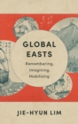 Image for Global Easts  : remembering, imagining, mobilizing