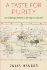 Image for A taste for purity  : an entangled history of vegetarianism