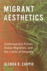 Image for Migrant aesthetics  : contemporary fiction, global migration, and the limits of empathy