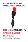 Image for The journalist&#39;s predicament  : difficult choices in a declining profession