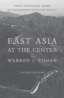 Image for East Asia at the center  : four thousand years of engagement with the world