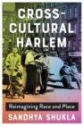 Image for Cross-cultural Harlem  : reimagining race and place