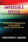 Image for Impossible speech  : the politics of representation in contemporary Korean literature and film