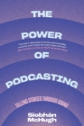 Image for The power of podcasting  : telling stories through sound