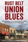 Image for Rust belt union blues  : why working class voters are turning away from the Democratic Party