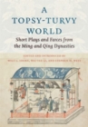 Image for A topsy-turvy world  : farce plays and Zaju drama from the Ming and Qing