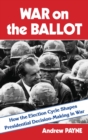 Image for War on the ballot  : how the election cycle shapes presidential decision-making in war