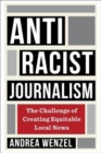 Image for Antiracist journalism  : the challenge of creating equitable local news