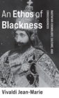 Image for An ethos of Blackness  : Rastafari cosmology, culture, and consciousness