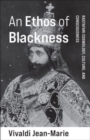 Image for An ethos of Blackness  : Rastafari cosmology, culture, and consciousness